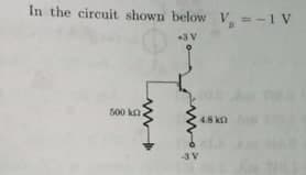 In the circuit shown below V =-1 V
+3V
500 kn
4.8 kn
3V
