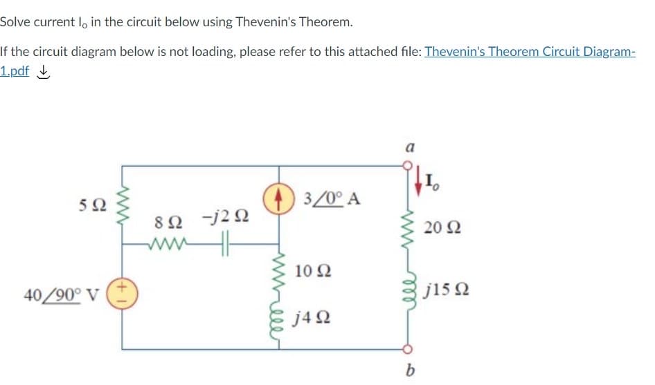 Solve current l, in the circuit below using Thevenin's Theorem.
If the circuit diagram below is not loading, please refer to this attached file: Thevenin's Theorem Circuit Diagram-
1.pdf L
a
5Ω
4 3/0° A
8Ω 2Ω
ww
20 2
10 2
40/90° V
j15 2
j4 2
b
