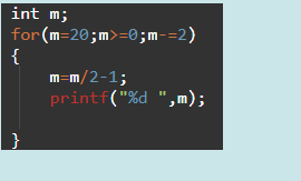int m;
for (m=20;m>=0;m-=2)
{
m=m/2-1;
printf("%d ",m);
