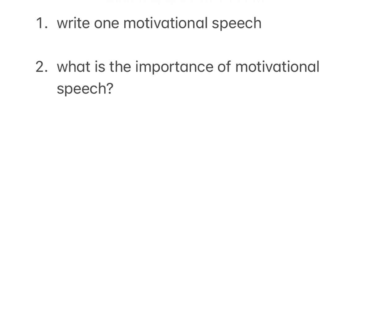 1. write one motivational speech
2. what is the importance of motivational
speech?

