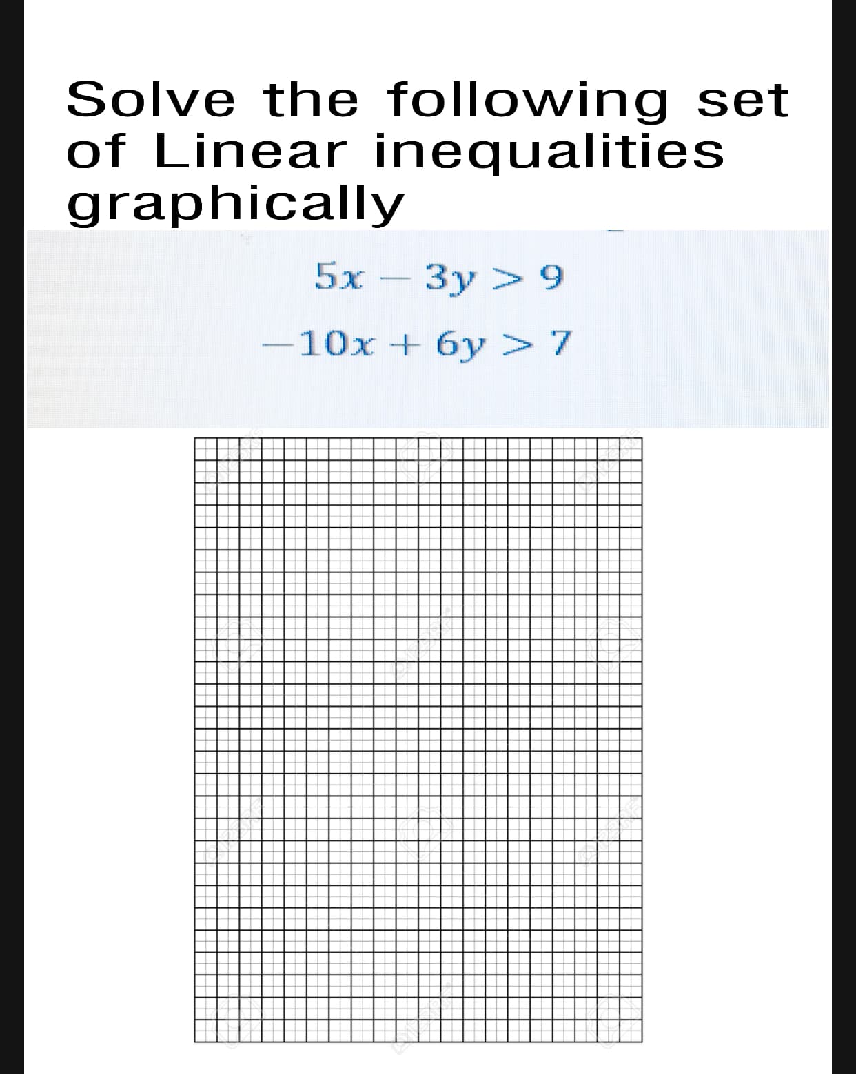 Solve the following set
of Linear inequalities
graphically
5х — Зу > 9
-10x + 6y >7
