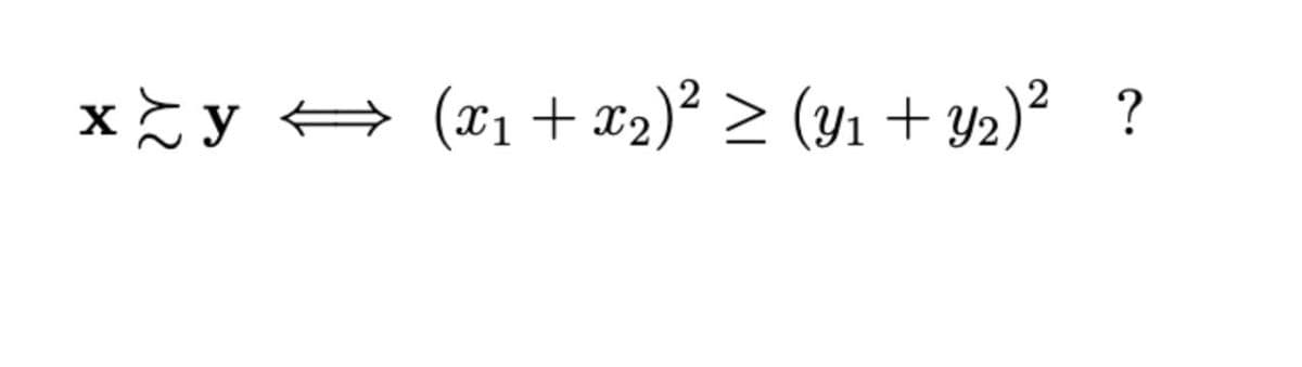 x y
(x1 + x2)² ≥ (Y1 + Y2) ² ?