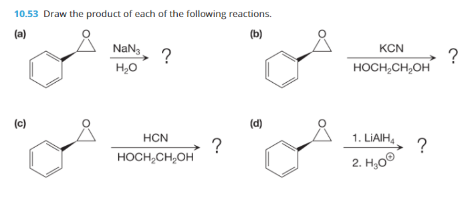 10.53 Draw the product of each of the following reactions.
(a)
(b)
NaN3
KCN
?
H20
?
HOCH,CH,OH
(c)
(d)
HCN
1. LIAIH4
?
HOCH,CH,OH
?
2. H,0°
2. HаО
