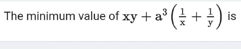 The minimum value of xy + a° (
1
is
y
X
