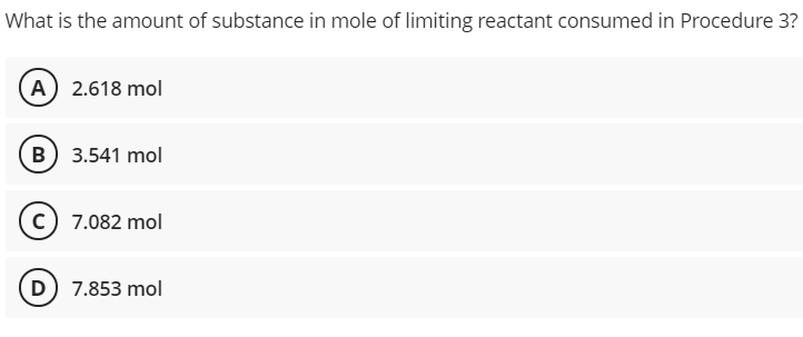 What is the amount of substance in mole of limiting reactant consumed in Procedure 3?
(A) 2.618 mol
B) 3.541 mol
c) 7.082 mol
D 7.853 mol
