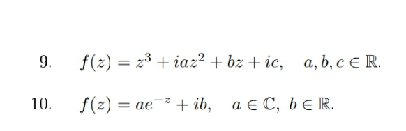 9.
10.
f(z) = 2³ + iaz² + bz+ic, a, b, c ER.
f(2)= ae + ib, ae C, be R.