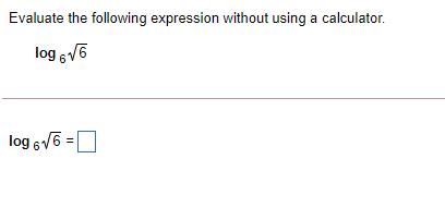 Evaluate the following expression without using a calculator.
log 6
log s/6 =
O
