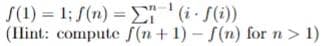 f(1) = 1; f(n) = ¹ (if(i))
(Hint: compute f(n+1)-f(n) for n > 1)