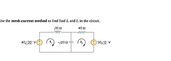 Use the mesh-current method to find find J, and I; in the circuit.
/100
400)
m
40/30
-/20 ==
50/0° V