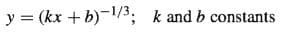 y = (kx + b)-/3; k and b constants
