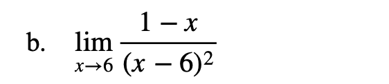 1- x
b. lim
(х — 6)?
x→6
-
