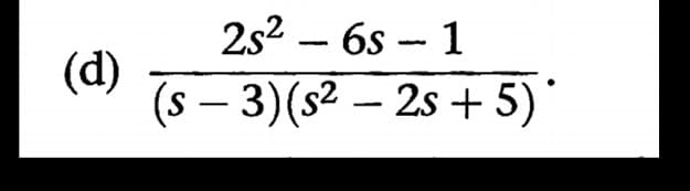 2s2 – 6s - 1
(d)
(s – 3)(s2 – 2s + 5)*
-
