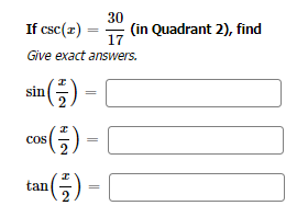 30
If csc (r)
17
Give exact answers.
I
¹(²7/7) =
Os (7/2) =
(²/²) =
sin
=
tan
(in Quadrant 2), find