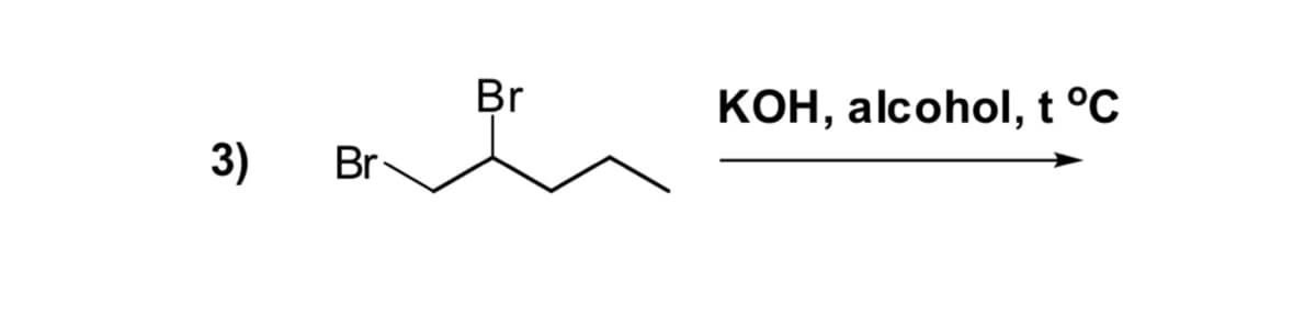 Br
KOH, alcohol, t °C
3)
Br
