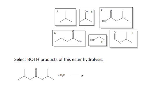 囚囚人
OH
но
F
но
OH
Select BOTH products of this ester hydrolysis.
+ H,0
