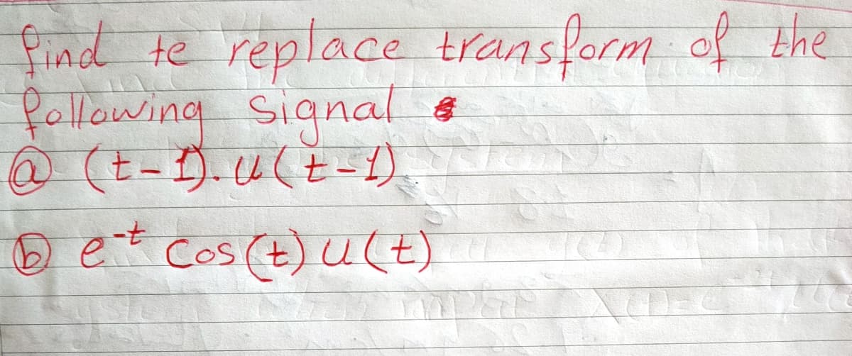 find te replace transform of the
following Signal
@ (E-). u(E-1)
D et cos (t) u(E)

