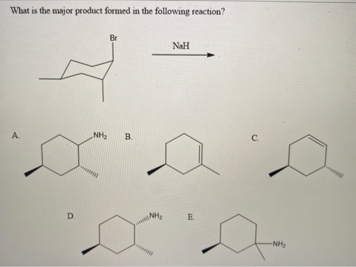 What is the major product formed in the following reaction?
A
D.
Br
NH₂ B.
NH₂
NaH
E.
C.
-NH₂
