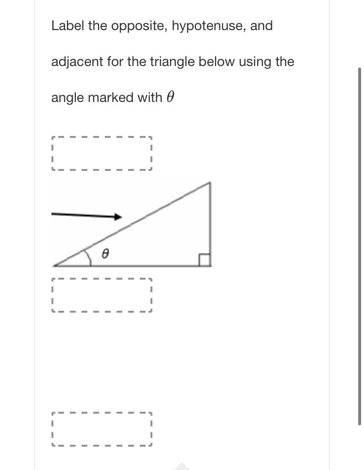 Label the opposite, hypotenuse, and
adjacent for the triangle below using the
angle marked with 0
