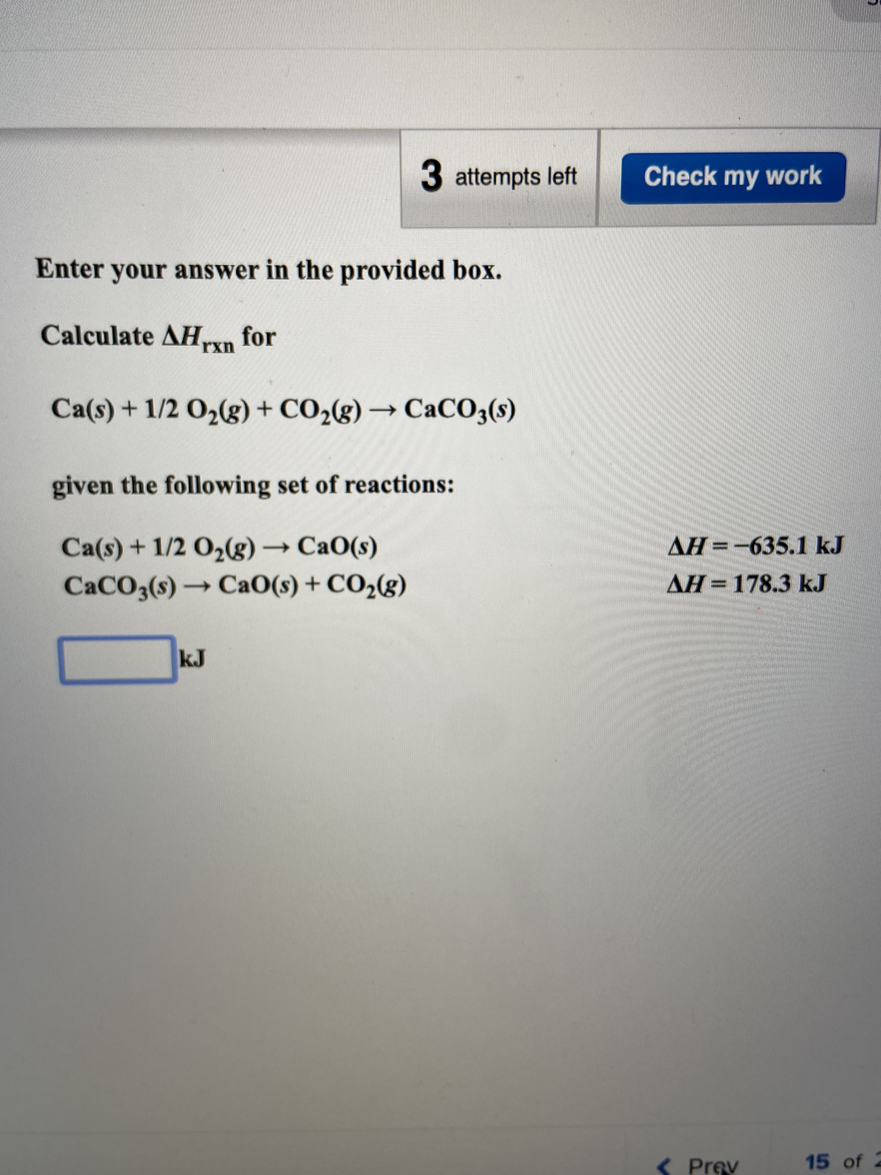Calculate AH,ryn for
rxn
Ca(s) + 1/2 O2(g) + CO2(g) → CaCO;(s)

