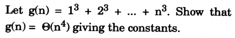 Let g(n) = 13
g(n) = 0(n4) giving the constants.
+ 23 +
+ nº. Show that
