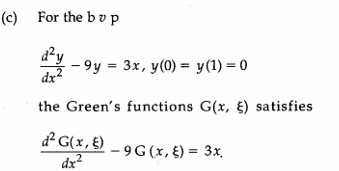 (c) For the bv p
d²y
- 9y = 3x, y(0) = y(1) = 0
dx²
the Green's functions G(x, §) satisfies
d² G(x,£)
- 9G (x, £) = 3x,
