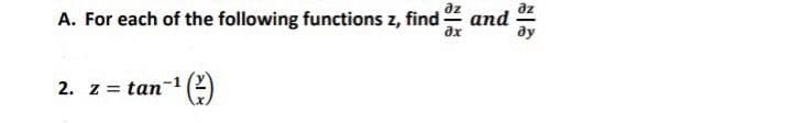 A. For each of the following functions z, find
and
ду
2. z = tan
