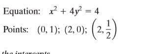 Equation: x2 + 4y = 4
Points: (0, 1); (2,0); ( 2,
the intarcanto
