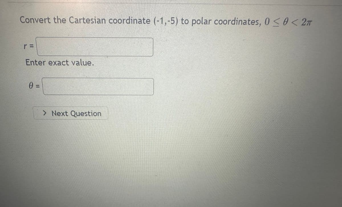Convert the Cartesian coordinate (-1,-5) to polar coordinates, 0≤0<2T
Enter exact value.
0 =
> Next Question