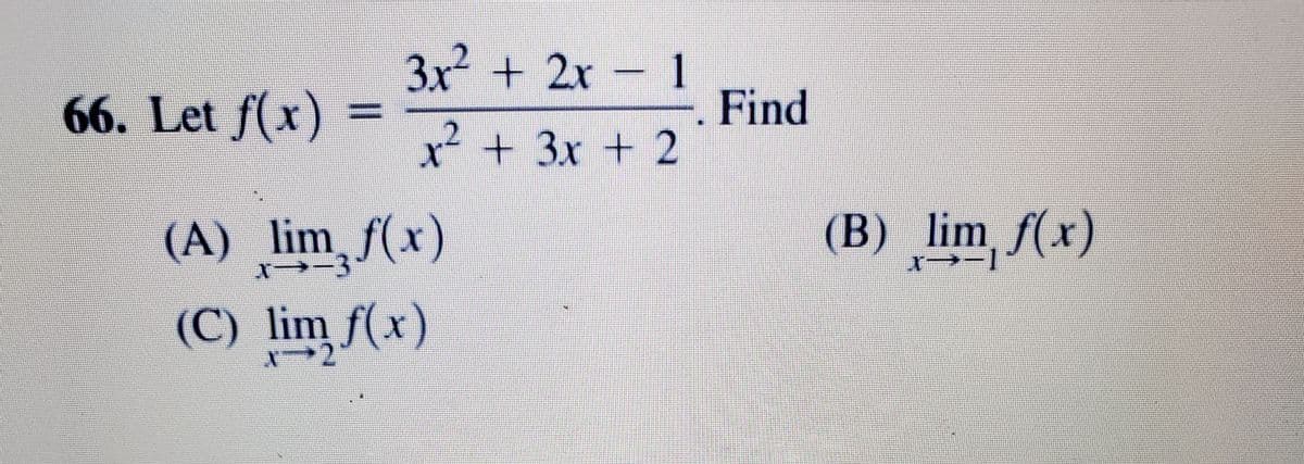 3x + 2x – 1
Find
66. Let f(x)
x +3x + 2
(B) lim f(x)
(A) lim f(x)
(C) lim f(x)
