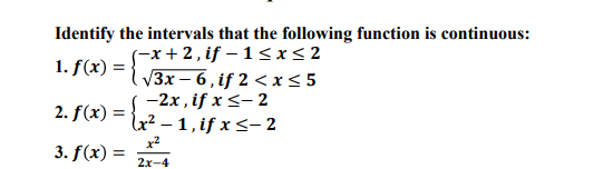 Identify the intervals that the following function is continuous:
(-х+2,if - 1<x<2
V3x – 6, if 2 < x< 5
-2x, if x<- 2
u? – 1, if x <- 2
1. f(x) =
2. f(x) =
3. f(x) =
2x-4
%3D
