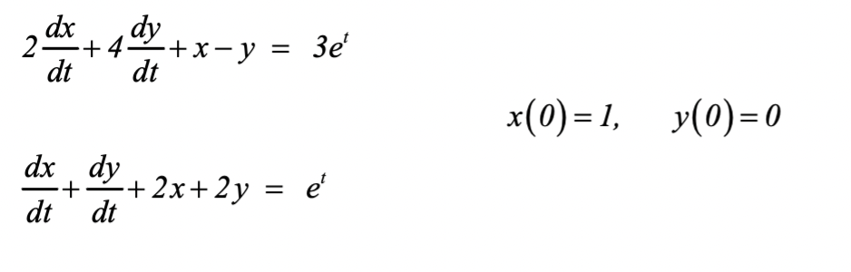 2 2 dx + 4 dy
-+4+x-y = 3e¹
dt dt
dx dy
+
dt dt
-+2x+2y = e¹
x(0) = 1,
y(0)=0