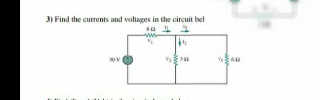 3) Find the currents and voltages in the circuit bel

