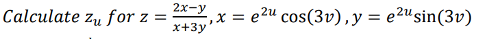 Calculate zu for z =
2x-y
x+3y
x =
e2u ' cos(3v), y = e²u sin(3v)