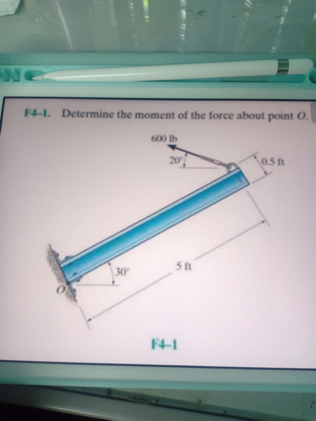 Ne
F4-1. Determine the moment of the force about point O.
600 lb
20°]
0.5 ft
5 t
30°
F4-1
