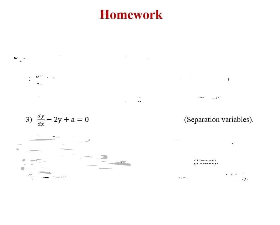 Homework
dy
3)
dx
- 2y + a = 0
(Separation variables).
-
リ
