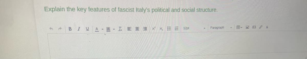 Explain the key features of fascist Italy's political and social structure.
BIUA-A-LEX 12pt
Paragraph
- fa