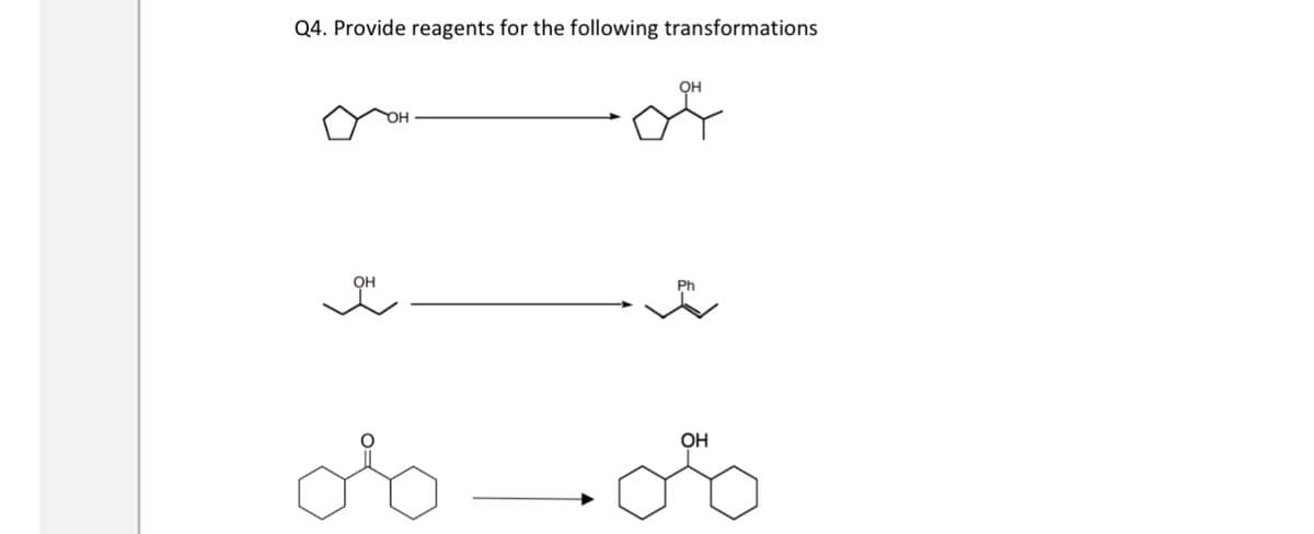 Q4. Provide reagents for the following transformations
OH
ов
ОН
ОН
