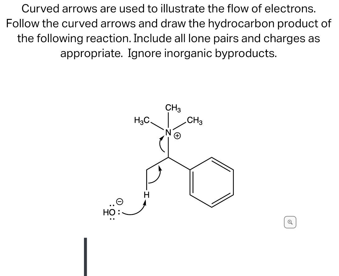 Curved arrows are used to illustrate the flow of electrons.
Follow the curved arrows and draw the hydrocarbon product of
the following reaction. Include all lone pairs and charges as
appropriate. Ignore inorganic byproducts.
HO
H3C.
CH3
CH3
Q
