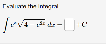 Evaluate the integral.
V4 – e2 dx
+C
|
