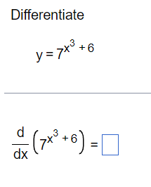 Differentiate
d|
y = 7X° + 6
- (7x® +6) =□
dx