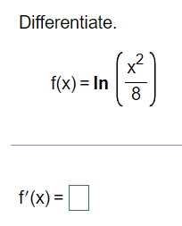 Differentiate.
f(x) = In
f'(x) =
~xx 100
8