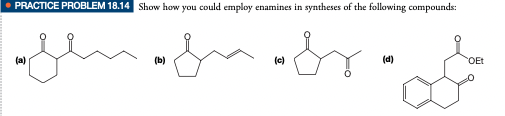 • PRACTICE PROBLEM 18.14 Show how you could employ enamines in syntheses of the following compounds:
Een önös
(c)
(a)
(b)
(d)
OEt