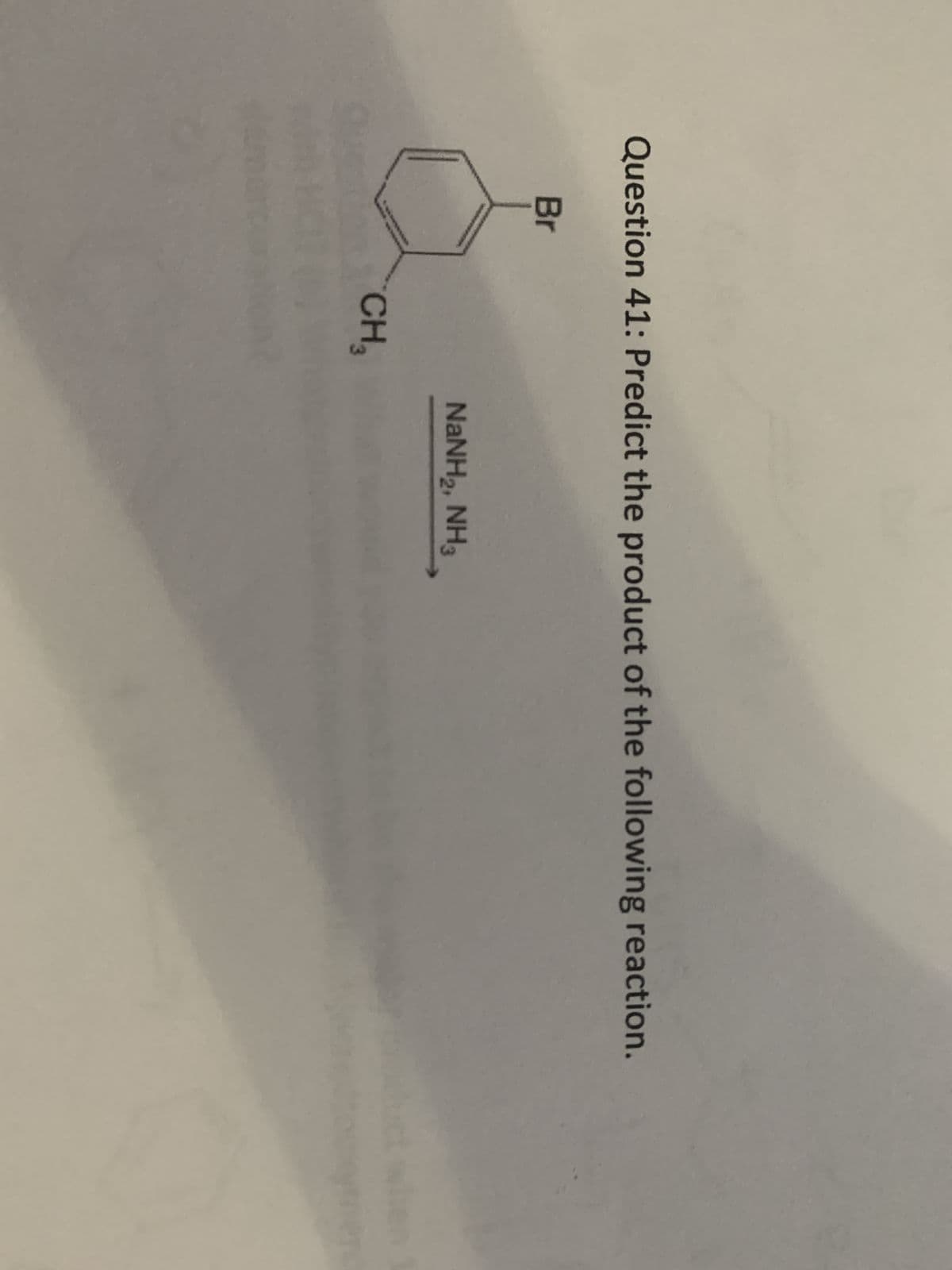 Question 41: Predict the product of the following reaction.
Br
CH₂
NaNH2, NH3