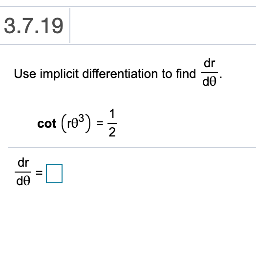 3.7.19
dr
Use implicit differentiation to find
d0
(re)
cot
2
dr
de
