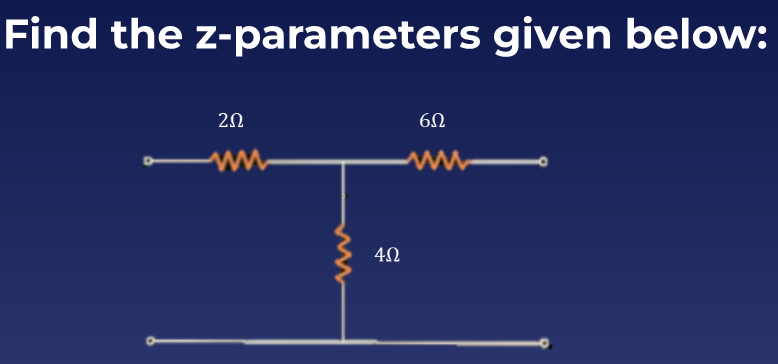 Find the z-parameters given below:
202
60
www
4Ω