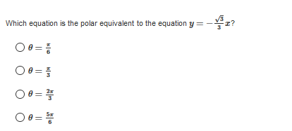 Which equation is the polar equivalent to the equation y =-z?
O 0 =
O 0 =
O 0 =
