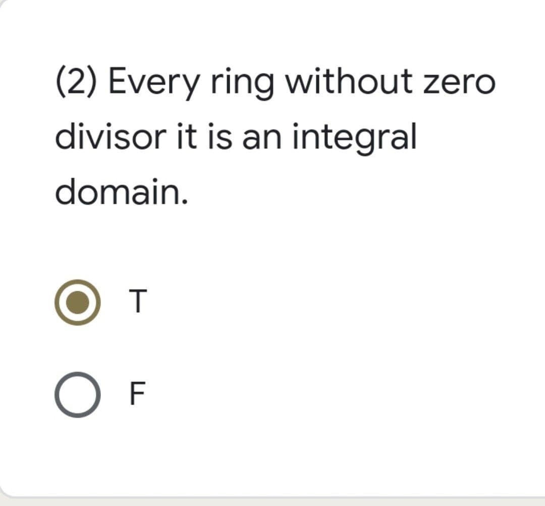 (2) Every ring without zero
divisor it is an integral
domain.
T
OF