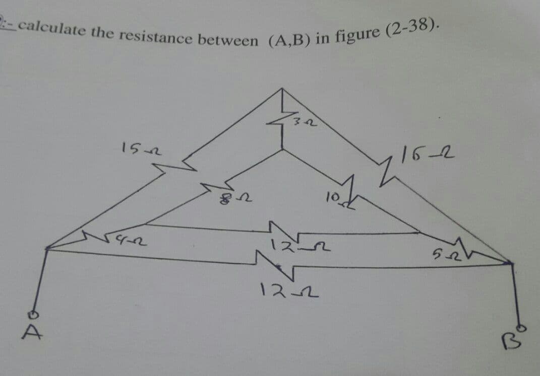 :- calculate the resistance between (A,B) in figure (2-38).
15-2
16-2
1ス
ひb
1ス-2
