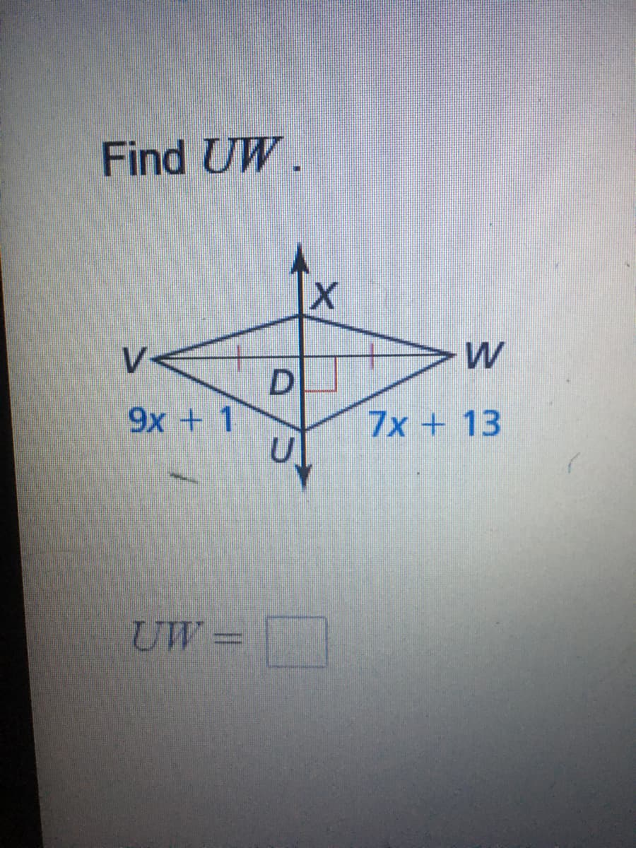 Find UW.
V.
W
9x + 1
U
7x + 13
UW=
