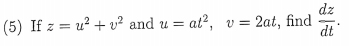 dz
(5) If z = u? + v² and u = at?, v = 2at, find
dt
